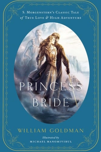 The Princess Bride An Illustrated Edition of S. Morgenstern's Classic Tale of True Love and High Adventure