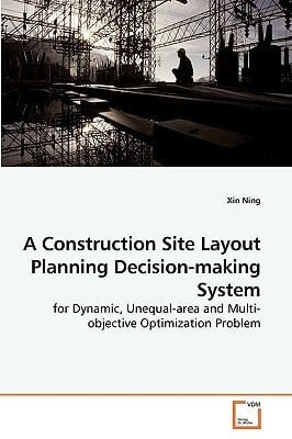 A Construction Site Layout Planning Decision-making System: for Dynamic, Unequal-area and Multi-objective Optimization Problem