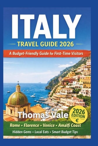 Italy Travel Guide 2026:Hidden Gems, Epic Food, Ancient Wonders & Insider Tips for the Ultimate Adventure from Rome to the Amalfi Coast