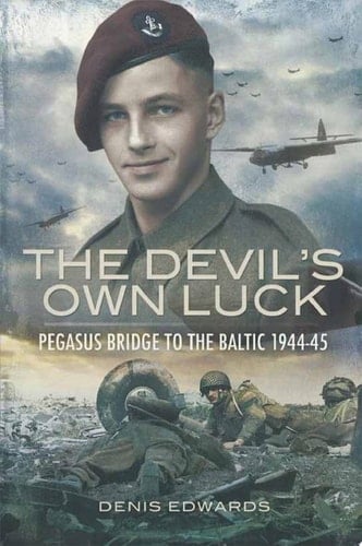The Devil's Own Luck Pegasus Bridge to the Baltic, 1944–45