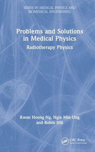 Problems and Solutions in Medical Physics Radiotherapy Physics