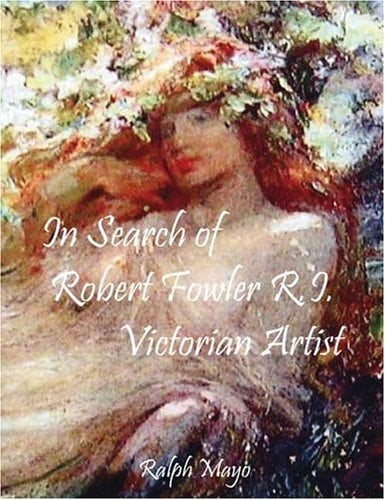 In Search of Robert Fowler R. I. Victorian Artist