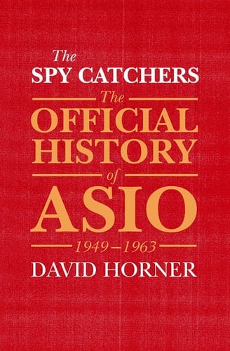 The Spy Catchers The Official History of ASIO, 1949-1963