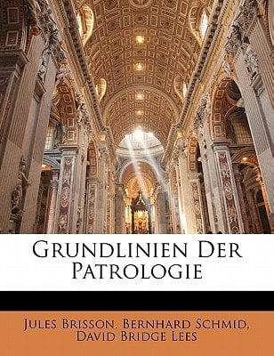 Grundlinien Der Patrologie, Zweite Auflage (German Edition)