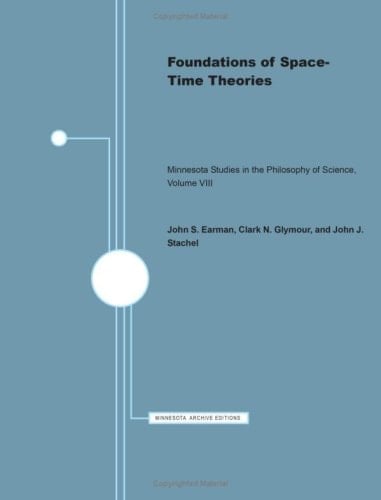 Foundations of Space-time-theories. Proceedings of 2 Small Conferences: One Held in Minneapolis Under the Auspices of the Minnesota Center for the Philosophy of Science, the Other Held in Andover Under the Auspices of the Boston Univ. Inst. of Relativity Studies