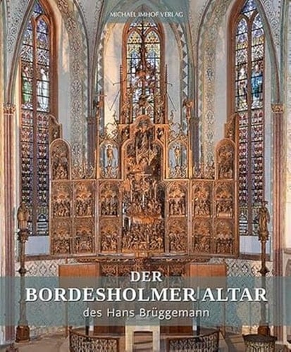 Der Bordesholmer Altar des Hans Brüggemann Tagungsband zur interdisziplinären Tagung zum 500-jährigen Bestehen des Bordesholmer Altarretabels von Hans Brüggemann, 23. bis 25. September 2021, Schloss Gottorf und St. Petri-Dom zu Schleswig