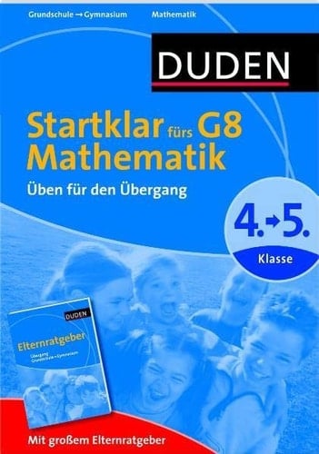 Duden, Startklar fürs G8 - Mathematik Üben für den Übergang ; 4. → 5. Klasse ; mit großem Elternratgeber