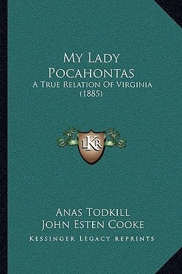 My Lady Pocahontas: A True Relation Of Virginia (1885)
