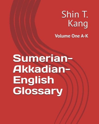 Sumerian-Akkadian-English Glossary Volume One A-K