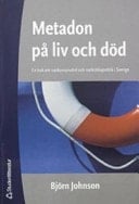 Metadon på liv och död en bok om narkomanvård och narkotikapolitik i Sverige