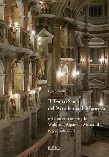 Il Teatro scientifico dell'Accademia di Mantova e il concerto offerto da Wolfang Amadeus Mozart il 16 gennaio 1770