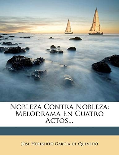 Nobleza Contra Nobleza: Melodrama En Cuatro Actos... (Spanish Edition)