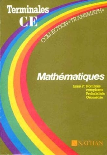 Mathématiques Terminales CE: Nombres complexes, probabilités, géométrie