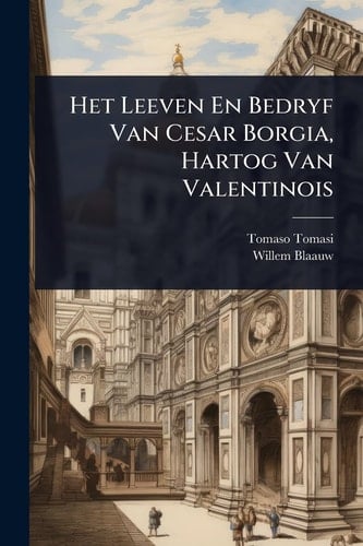 Het Leeven En Bedryf Van Cesar Borgia, Hartog Van Valentinois