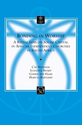 Bonding in Worship A Ritual Lens on Social Capital in African Independent Churches in South Africa