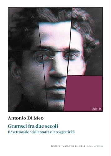 Gramsci fra due secoli. Il «sottosuolo» della storia e la soggettività