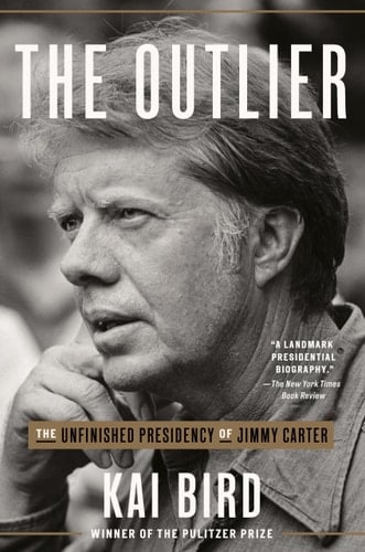 The Outlier The Unfinished Presidency of Jimmy Carter