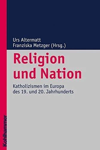 Religion und Nation Katholizismen im Europa des 19. und 20. Jahrhunderts