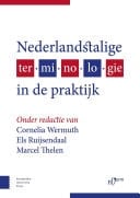 Nederlandstalige terminologie in de praktijk Een selectie van artikelen uit symposia van NL-Term