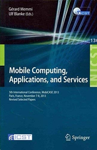 Mobile Computing, Applications, and Services 5th International Conference, MobiCase 2013, Paris, France, November 7-8, 2013, Revised Selected Papers