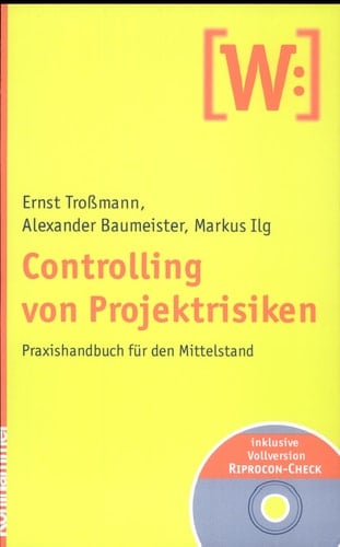 Controlling von Projektrisiken Praxis-Handbuch für den Mittelstand ; [inklusive Vollversion RIPROCON-CHECK]