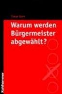 Warum werden Bürgermeister abgewählt? eine Studie aus Baden-Württemberg über den Zeitraum von 1973 bis 2003