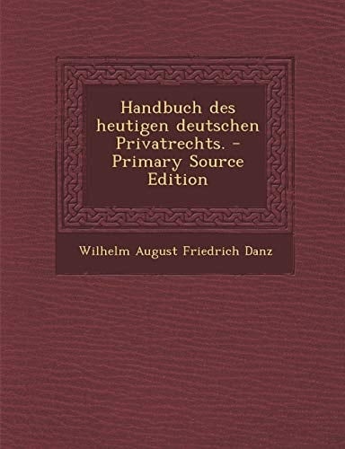 Handbuch Des Heutigen Deutschen Privatrechts. - Primary Source Edition