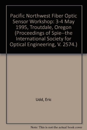 Pacific Northwest Fiber Optic Sensor Workshop 3-4 May 1995, Troutdale, Oregon