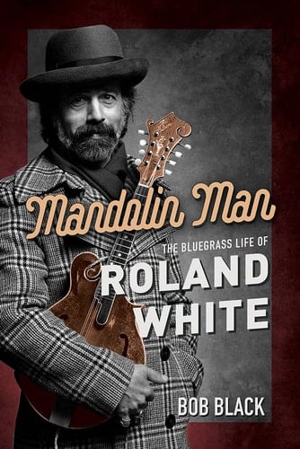 Mandolin Man The Bluegrass Life of Roland White