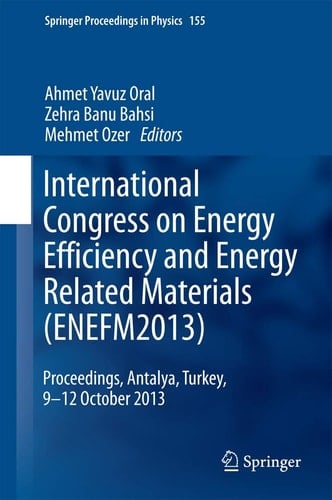 International Congress on Energy Efficiency and Energy Related Materials (ENEFM2013) Proceedings, Antalya, Turkey, 9-12 October 2013
