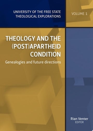 Theology and the (post)apartheid condition Genealogies and future directions