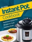 Instant Pot Cookbook Awesome Instant Pot Recipes to Cook Healthy Meals