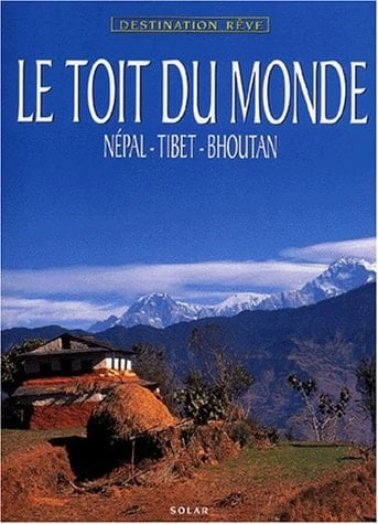 Le toit du monde Népal, Tibet, Bhoutan