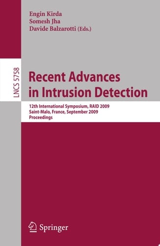 Recent Advances in Intrusion Detection 12th International Symposium, RAID 2009, Saint-Malo, France, September 23-25, 2009, Proceedings