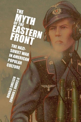 The Myth of the Eastern Front The Nazi-Soviet War in American Popular Culture