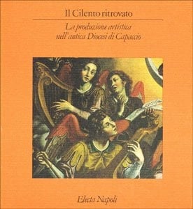 Il Cilento ritrovato: La produzione artistica nell'antica Diocesi di Capaccio (Italian Edition)