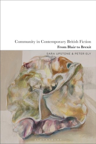 Community in Contemporary British Fiction From Blair to Brexit