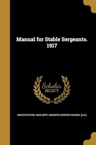 Manual for Stable Sergeants. 1917