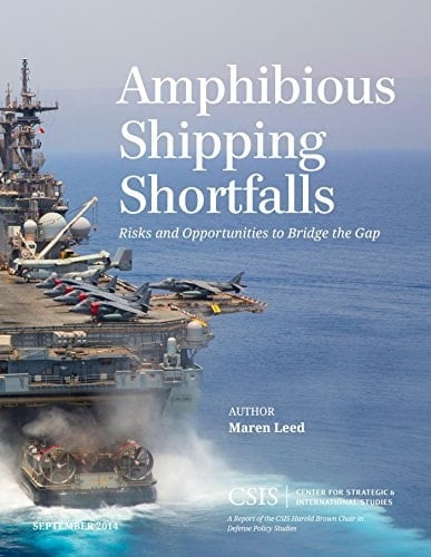 Amphibious Shipping Shortfalls: Risks and Opportunities to Bridge the Gap (CSIS Reports)
