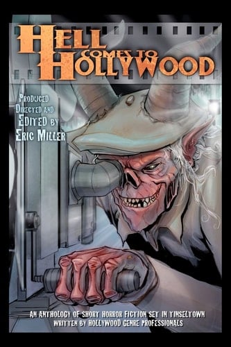 Hell Comes to Hollywood An Anthology of Short Horror Fiction Set in Tinseltown Written by Hollywood Genre Professionals