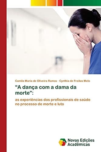 “A dança com a dama da morte”:: as experiências dos profissionais de saúde no processo de morte e luto (Portuguese Edition)