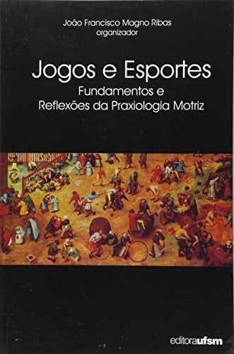 Jogos e esportes fundamentos e aplicações da praxiologia motriz