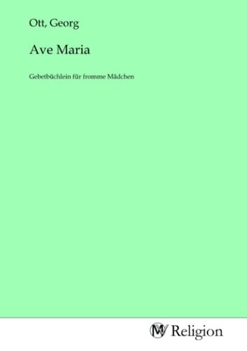 Ave Maria: Gebetbüchlein für fromme Mädchen (German Edition)