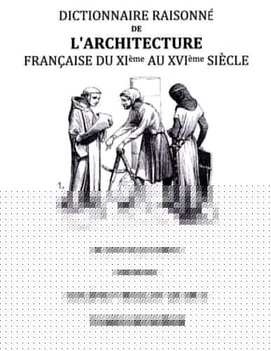 Dictionnaire Raisonné de l'Architecture Française du XIe au XVIe siècle