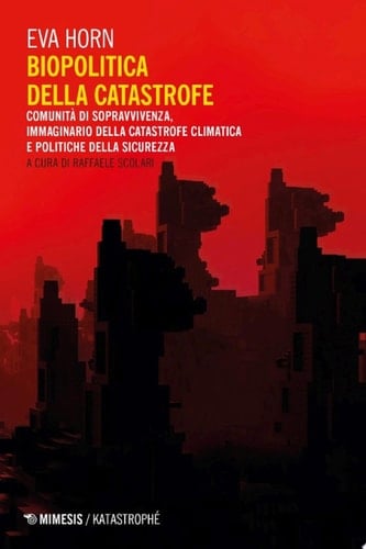 Biopolitica della catastrofe Comunità di sopravvivenza, immaginario della catastrofe climatica e politiche della sicurezza