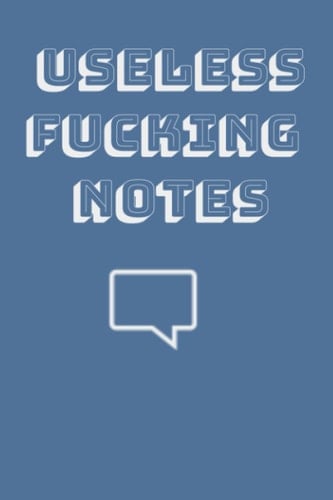 USELESS FUCKING NOTES