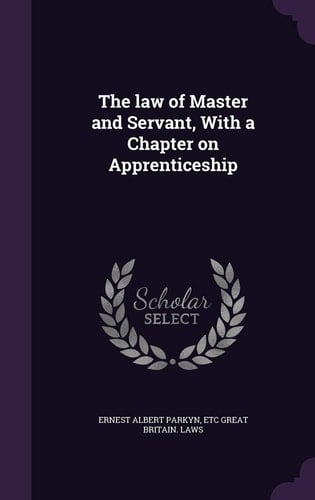 The Law of Master and Servant, with a Chapter on Apprenticeship