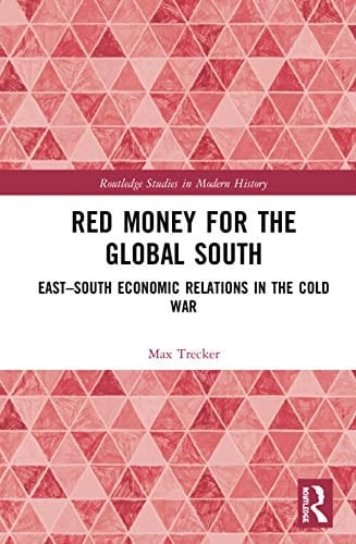 Red Money for the Global South East-South Economic Relations in the Cold War