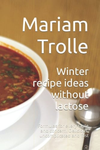 Winter recipe ideas without lactose: Formulas for every taste and concern. Delicious, uncomplicated and fast