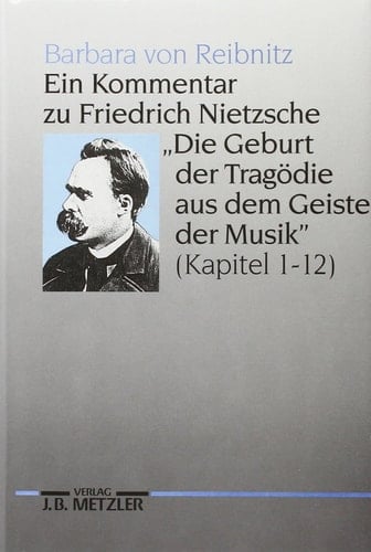 Ein Kommentar zu Friedrich Nietzsche Die Geburt der TragÃ¶die aus dem Geiste der Musik (Kapitel 1-12)